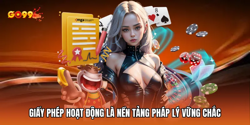 Giấy phép hoạt động là nền tảng pháp lý vững chắc